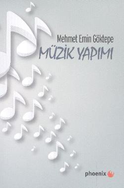 Müzik Yapımı – Mehmet Emin Göktepe – Phoenix Yayınevi – kitap kapağı