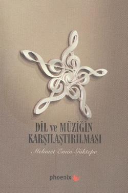 Dil ve Müziğin Karşılaştırılması – Mehmet Emin Göktepe – Phoenix Yayınevi – kitap kapağı