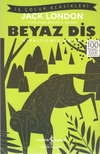 Beyaz Diş (Kısaltılmış Metin) 100 Temel Eser – Jack London – İş Bankası Kültür Yayınları – kitap kapağı