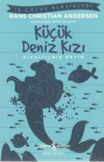 Küçük Deniz Kızı (Kısaltılmış Metin) 100 Temel Eser – Hans Christian Andersen – İş Bankası Kültür Yayınları – kitap