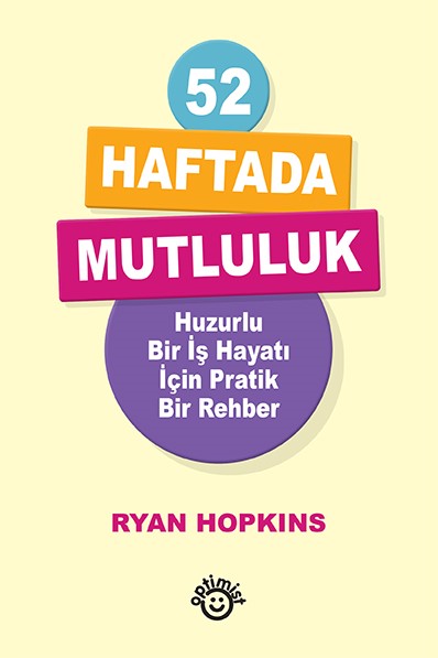 52 Haftada Mutluluk - Huzurlu Bir İş Hayatı İçin Pratik Bir Rehber – Ryan Hopkins – Optimist Yayınevi – kitap kapağı