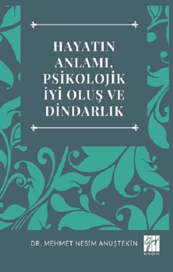 Hayatın Anlamı, Psikolojik İyi Oluş Ve Dindarlık – Mehmet Nesim Anuştekin – Gazi Kitabevi – kitap kapağı