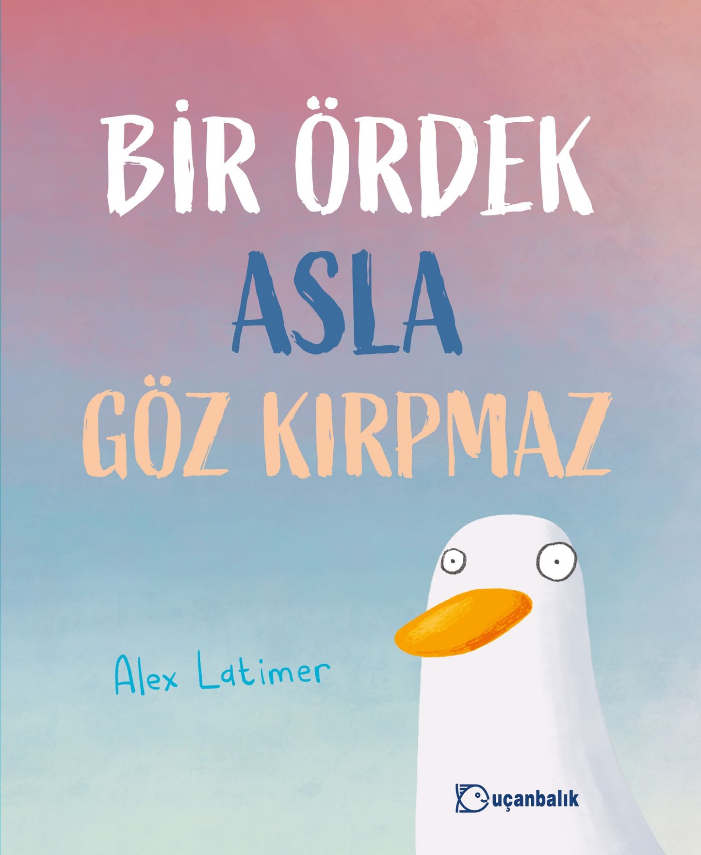 Bir Ördek Asla Göz Kırpmaz (Ciltli)