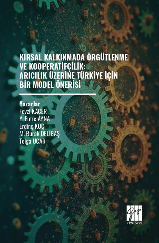 Kırsal Kalkınmada Örgütlenme ve Kooperatifçilik: Arıcılık Üzerine Türkiye İçin Bir Model Önerisi – Kolektif – Gazi
