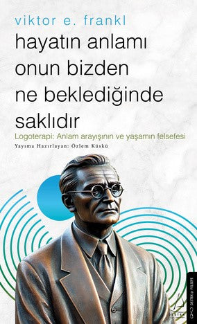 Hayatın Anlamı Onun Bizden Ne Beklediğinde Saklıdır – Viktor E. Frankl