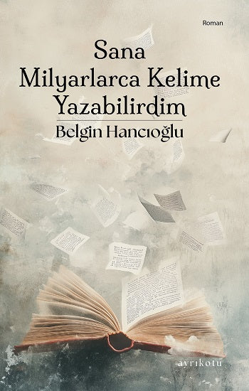 Sana Milyarlarca Kelime Yazabilirdim – Belgin Hancıoğlu – Ayrıkotu Yayınları – kitap kapağı