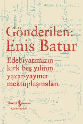 Gönderilen: Enis Batur - Edebiyatımızın Kırk Beş Yılın Yazarı - Yayıncı Mektuplaşmaları