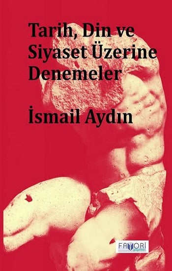 Tarih, Din ve Siyaset Üzerine Denemeler – İsmail Aydın – Favori Yayınları – kitap kapağı
