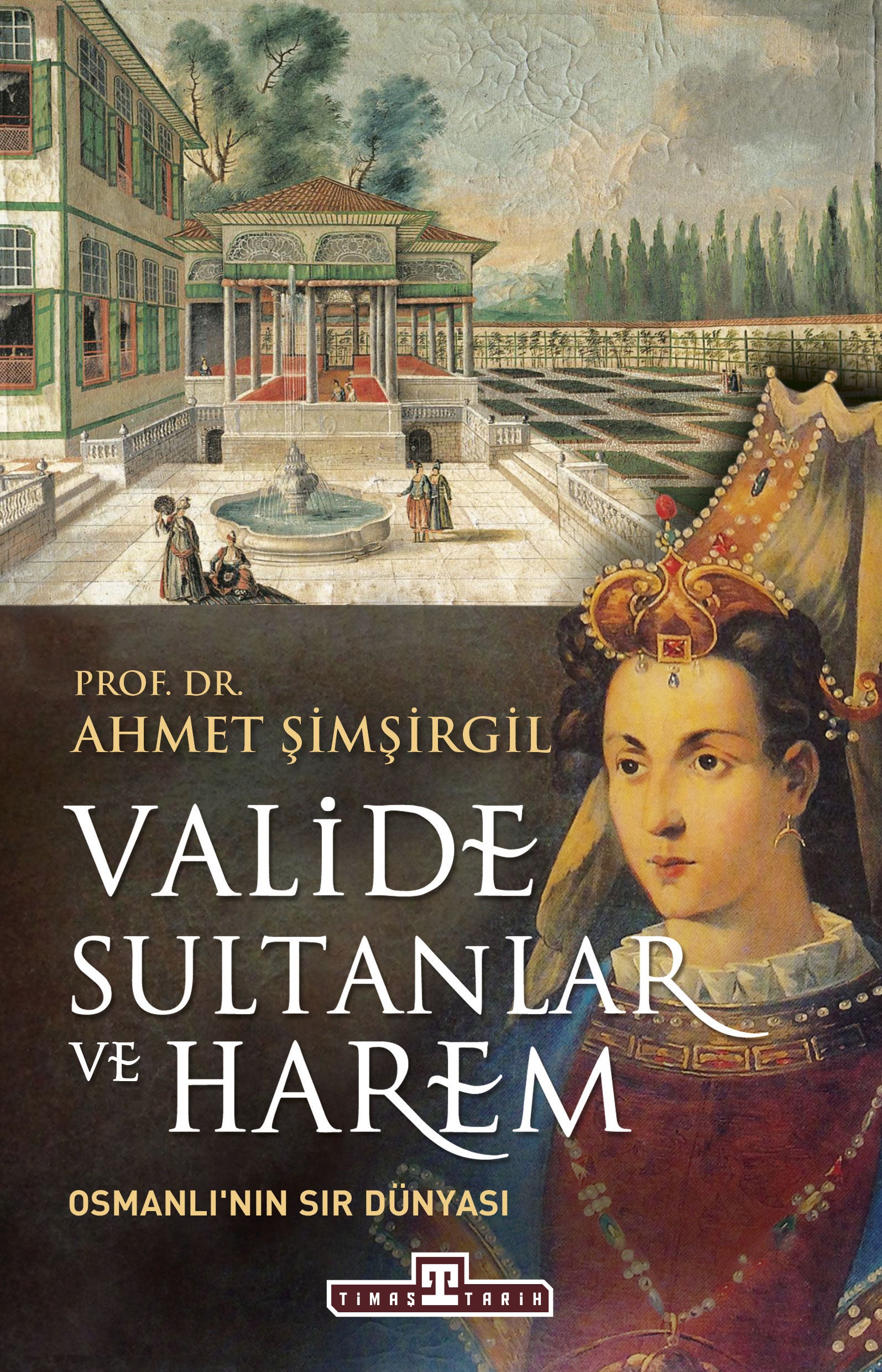 Valide Sultanlar ve Harem – Ahmet Şimşirgil – Timaş Yayınları – kitap kapağı