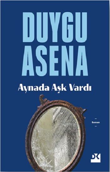 Aynada Aşk Vardı – Duygu Asena – Doğan Kitap – kitap kapağı