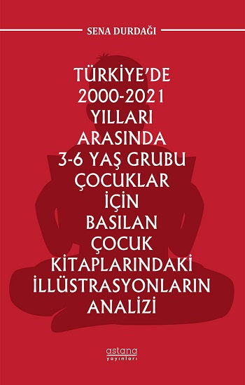 Türkiye'de 2000-2021 Yılları Arasında 3-6 Yaş Grubu Çocuklar İçin Basılan Çocuk Kitaplarındaki İllüstrasyonların Analizi