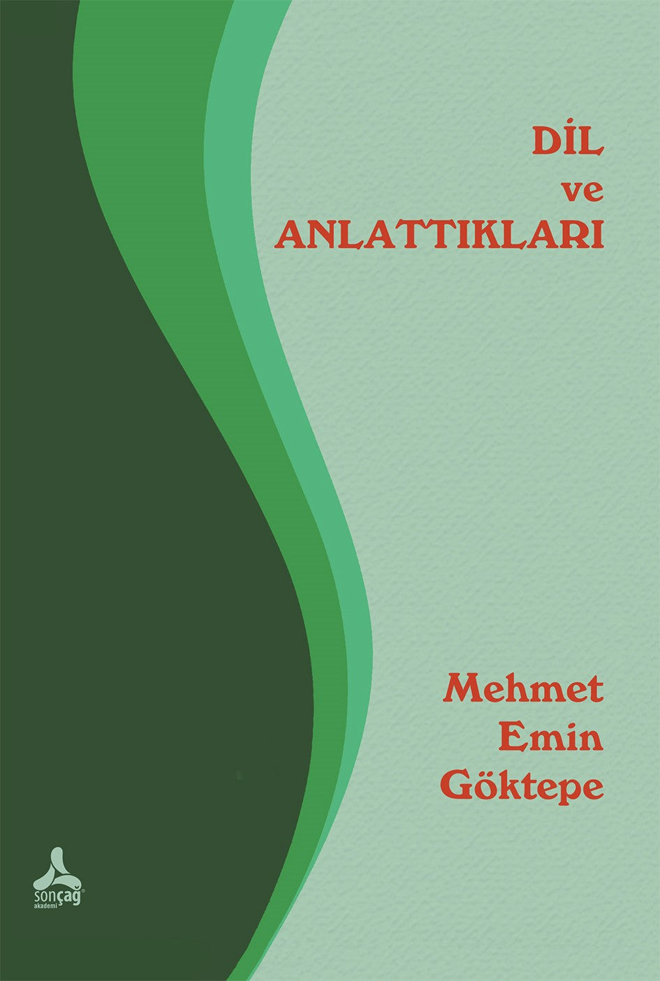 Dil ve Anlattıkları – Mehmet Emin Göktepe – Sonçağ -Akademik Kitaplar – kitap kapağı