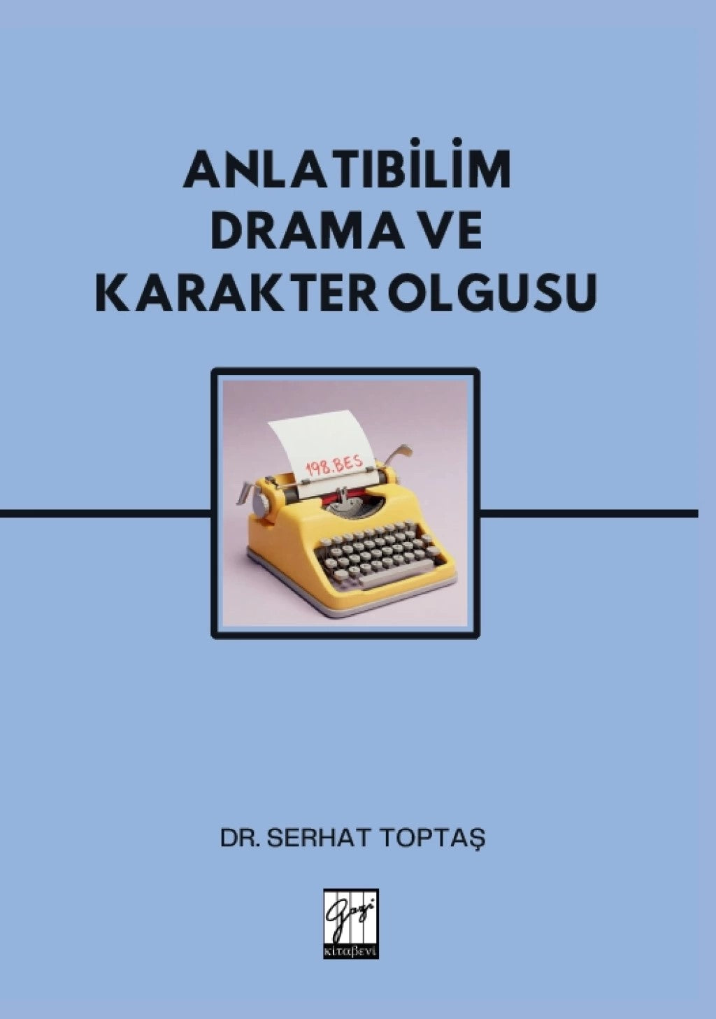 Anlatıbilim Drama ve Karakter Olgusu – Serhat Toptaş – Gazi Kitabevi – kitap kapağı
