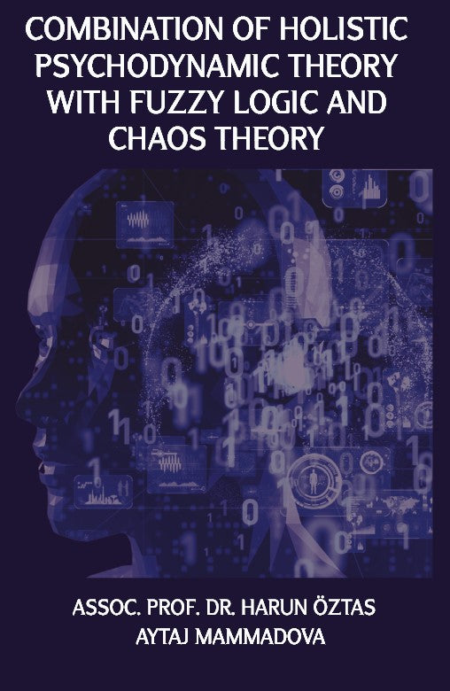 Combination of Holistic Psychodynamic Theory With Fuzzy Logic And Chaos Theory – Harun Öztas & Aytaj Mammadova –