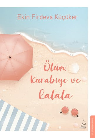 Ölüm, Kurabiye ve Lalala – Ekin Firdevs Küçüker – Destek Yayınları – kitap kapağı
