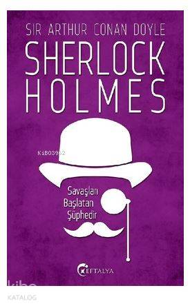 Sherlock Holmes - Savaşları Başlatan Şüphedir – Sir Arthur Conan Doyle – Eftalya Kitap – kitap kapağı