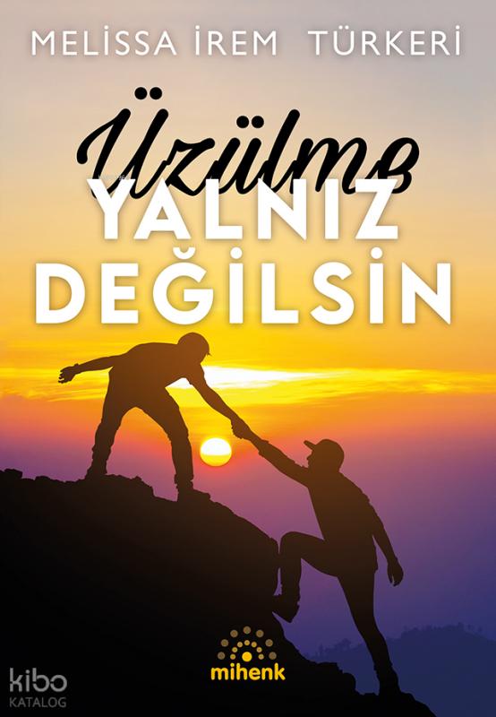Üzülme Yalnız Değilsin – Melissa İrem Türkeri – Mihenk Kitap – kitap kapağı