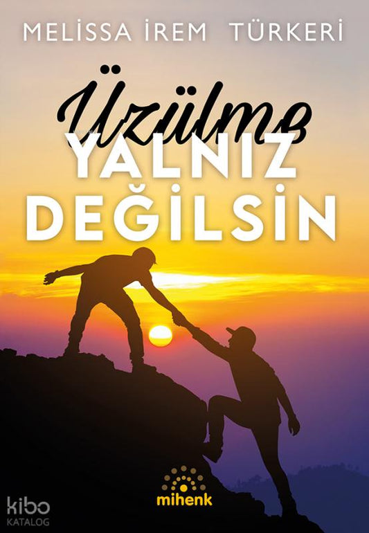 Üzülme Yalnız Değilsin – Melissa İrem Türkeri – Mihenk Kitap – kitap kapağı