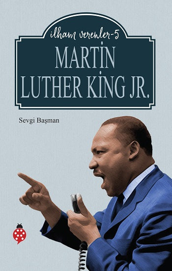 İlham Verenler-5 Martin Luther King Jr. – Sevgi Başman – Uğurböceği Yayınları – kitap kapağı