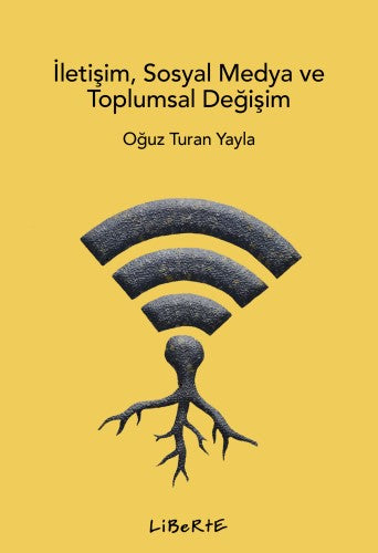 İletişim Sosyal Medya ve Toplumsal Değişim – Oğuz Turan Yayla – Liberte Yayınları – kitap kapağı