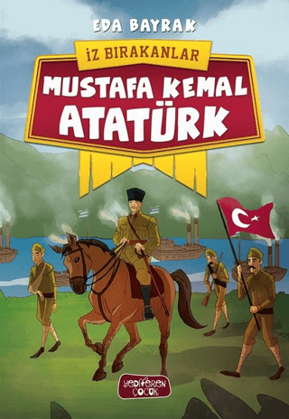 Mustafa Kemal Atatürk - İz Bırakanlar – Eda Bayrak – Yediveren Çocuk – kitap kapağı