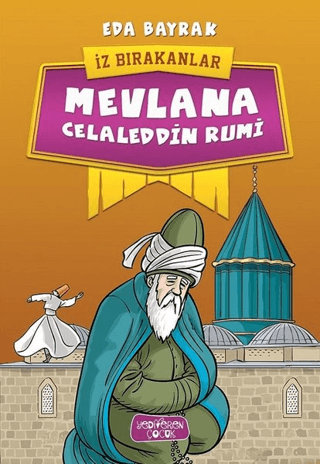 Mevlana Celaleddin Rumi; İz Bırakanlar – Eda Bayrak – Yediveren Çocuk – kitap kapağı