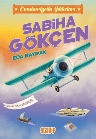 Sabiha Gökçen- Cumhuriyetin Yıldızları 2 – Eda Bayrak – Acayip Kitaplar – kitap kapağı