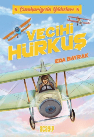 Vecihi Hürkuş-Cumhuriyetin Yıldızları 1 – Eda Bayrak – Acayip Kitaplar – kitap kapağı