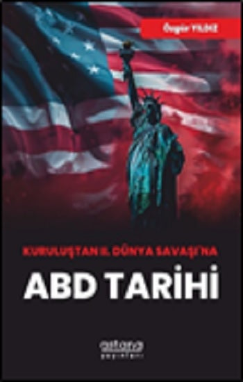 Kuruluştan II. Dünya Savaşı’na ABD Tarihi – Özgür Yıldız – Astana Yayınları – kitap kapağı