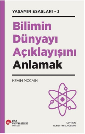 Bilimin Dünyayı Açıklayışını Anlamak – Kevin Mccain – Koç Üniversitesi Yayınları – kitap kapağı