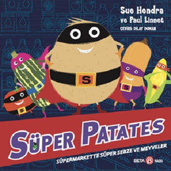 Süper Patates - Süpermarkette Süper Sebze Ve Meyveler – Sue Hendra & Paul Linnet – Beta Kids – kitap kapağı