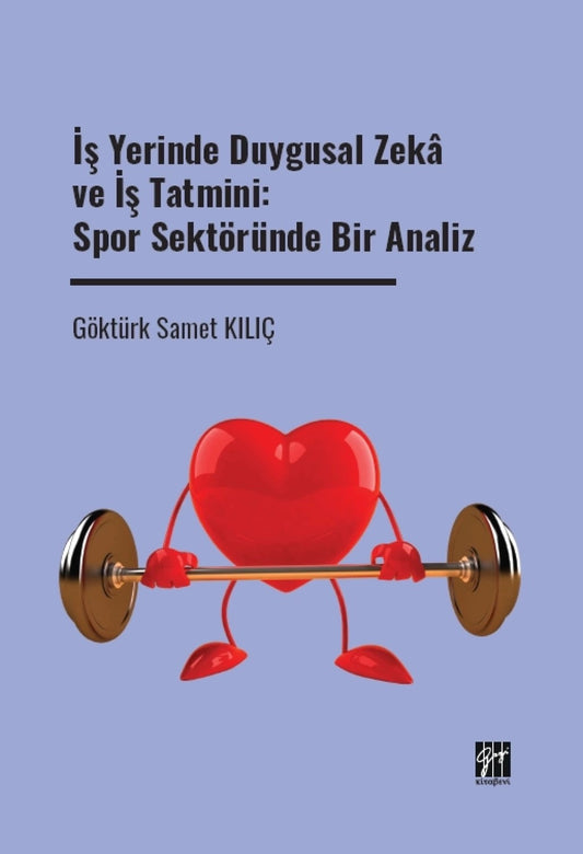 İş Yerinde Duygusal Zeka ve İş Tatmini: Spor Sektöründe Bir Analiz – Göktürk Samet Kılıç – Gazi Kitabevi – kitap kapağı
