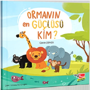 Ormanın En güçlüsü Kim? – Canan Demir – Dikkat Atölyesi Yayınları – kitap kapağı