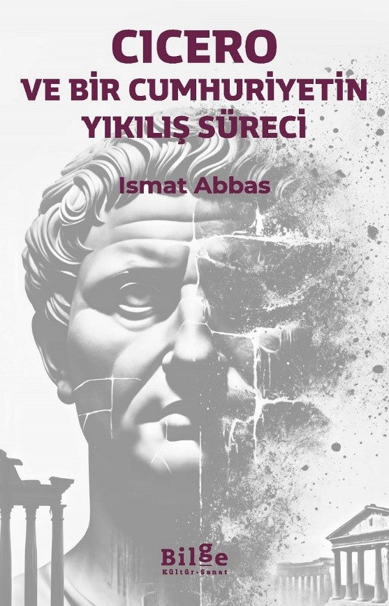 Cicero ve Bir Cumhuriyetin Yıkılış Süreci – İsmat Abbas – Bilge Kültür Sanat – kitap kapağı