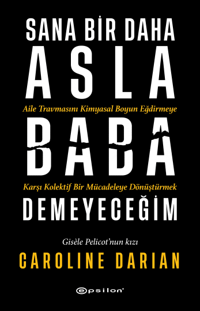 Sana Bir Daha Asla Baba Demeyeceğim – Caroline Darian – Epsilon Yayınları – kitap kapağı