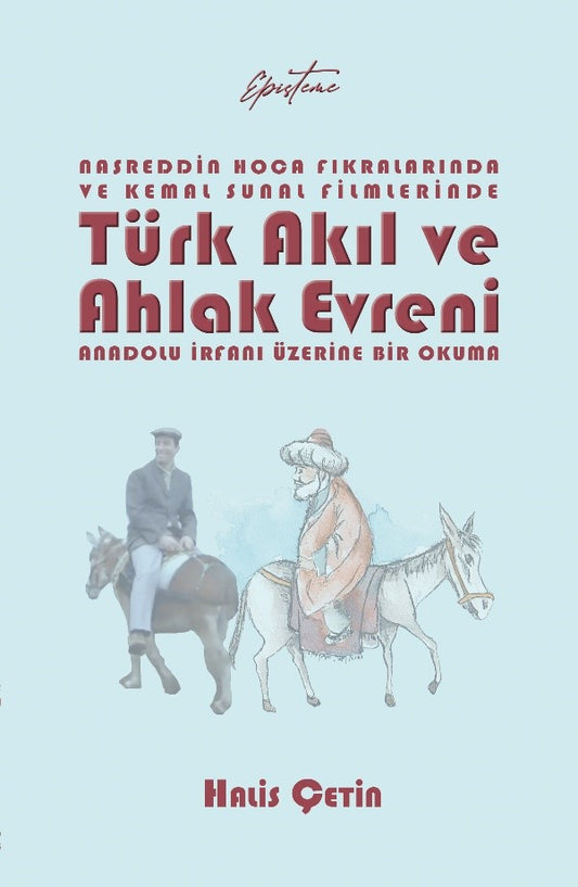 Nasreddin Hoca Fıkralarında ve Kemal Sunal Filmlerinde Türk Akıl ve Ahlak Evreni – Halis Çetin – Episteme Yayınları –