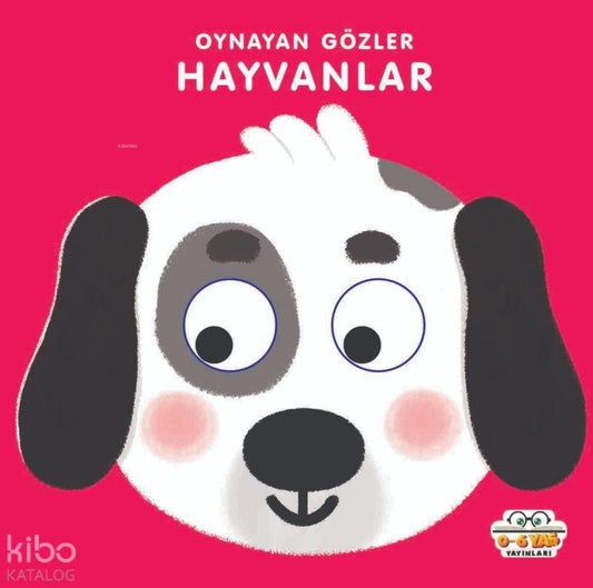 Hayvanlar - Oynayan Gözler – Kadir Dilmaç – 0-6 Yaş Yayınları – kitap kapağı