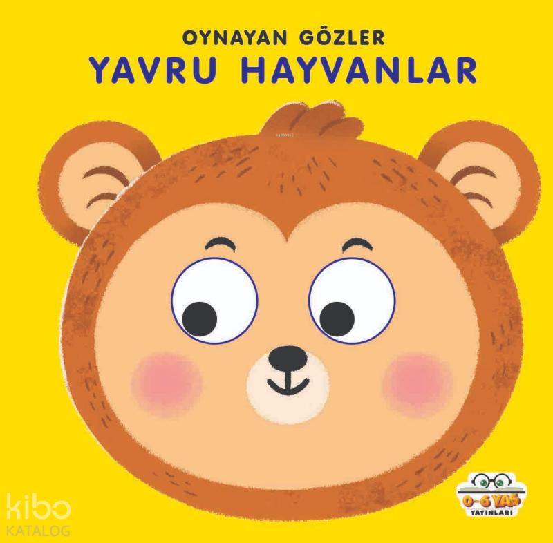 Yavru Hayvanlar - Oynayan Gözler – Kadir Dilmaç – 0-6 Yaş Yayınları – kitap kapağı