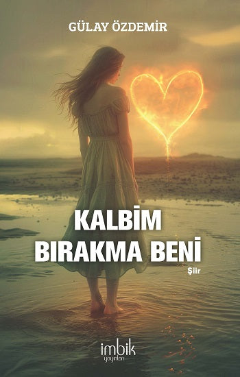 Kalbim Bırakma Beni – Gülay Özdemir – İmbik Yayınları – kitap kapağı