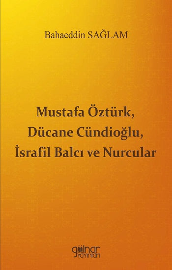 Mustafa Öztürk, Dücane Cündioğlu, İsrafil Balcı ve Nurcular – Bahaeddin Sağlam – Gülnar Yayınları – kitap kapağı