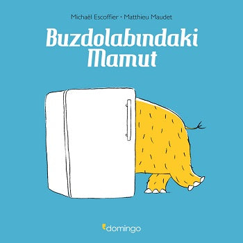 Buzdolabındaki Mamut – Michael Escoffier & Matthieu Maudet – Domingo Yayınevi – kitap kapağı