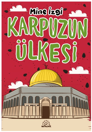 Karpuzun Ülkesi – Mine İzgi – Mihenk Kitap – kitap kapağı