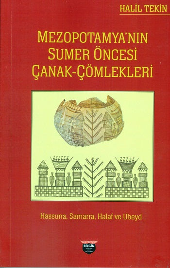 Mezopotamya’nın Sumer Öncesi Çanak Çömlekleri – Halil Tekin – Bilgin Kültür Sanat – kitap kapağı