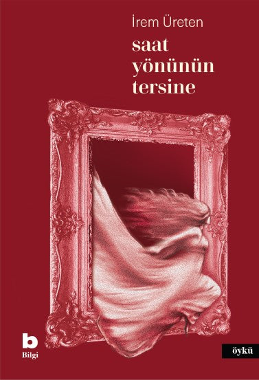 Saat Yönünün Tersine – İrem Üreten – Bilgi Yayınevi – kitap kapağı