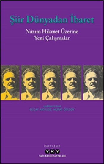 Şiir Dünyadan İbaret Nazım Hikmet Üzerine Yeni Çalışmalar – Olcay Akyıldız & Murat Gülsoy – Yapı Kredi Yayınları – kitap