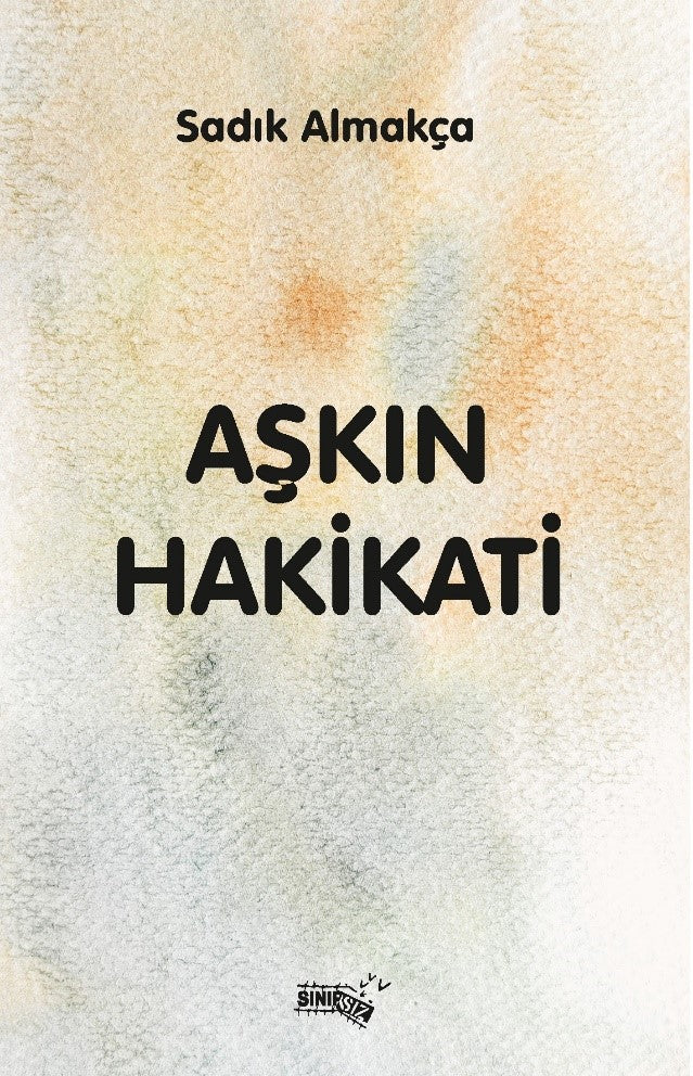Aşkın Hakikati – Sadık Almakça – Sınırsız Kitap – kitap kapağı