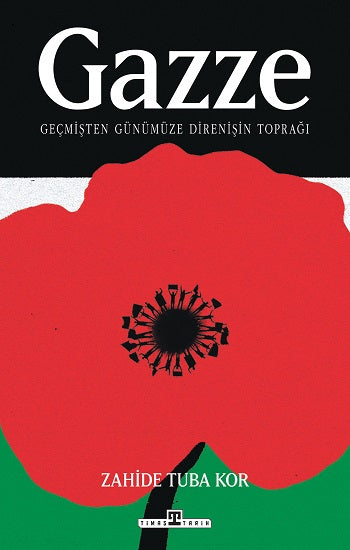 Gazze: Geçmişten Günümüze Direnişin Toprağı – Zahide Tuba Kor – Timaş Yayınları – kitap kapağı