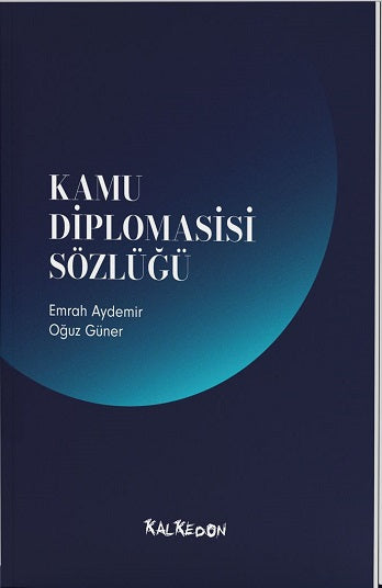Kamu Diplomasisi Sözlüğü – Emrah Aydemir & Oğuz Güner – Kalkedon Yayıncılık – kitap kapağı