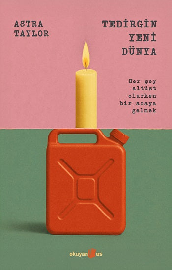 Tedirgin Yeni Dünya – Astra Taylor – Okuyan Us Yayın – kitap kapağı