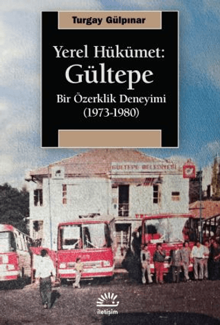 Yerel Hükümet: Gültepe - Bir Özerklik Deneyimi (1973-1980) – Turgay Gülpınar – İletişim Yayınları – kitap kapağı